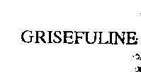 GRISEFULINE GRISEFULINE