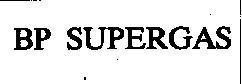 Nhãn hiệu BP SUPERGAS BP SUPERGAS của BP AMOCO P.L.C.(GB), số đơn 4-1991-04582