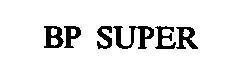 Nhãn hiệu BP SUPER BP SUPER của BP AMOCO P.L.C.(GB), số đơn 4-1991-04584
