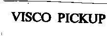 Nhãn hiệu VISCO PICKUP VISCO PICKUP của BP AMOCO P.L.C.(GB), số đơn 4-1991-04588