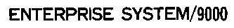 ENTERPRISE SYSTEM/9000 ENTERPRISE SYSTEM 9000