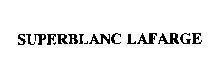 Nhãn hiệu SUPERBLANC LAFARGE SUPERBLANC LAFARGE của LAFARGE COPPEE (S.A.), số đơn 4-1993-13228