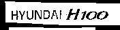 Trademark HYUNDAI H100  of HYUNDAI MOTOR COMPANY, application No 4-1993-16072