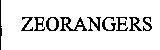 ZEORANGERS ZEORANGERS