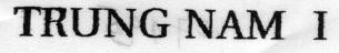 Trademark TRUNG NAM 1 TRUNG NAM I of Công ty TNHH Thương mại Trung Nam 1, application No 4-1997-32192