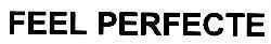 FEEL PERFECTE FEEL PERFECTE