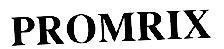 Trademark PROMRIX PROMRIX of GLAXOSMITHKLINE BIOLOGICALS S.A., application No 4-1997-35866
