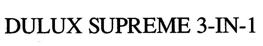 DULUX SUPREME 3-IN-1 DULUX SUPREME 3 IN 1