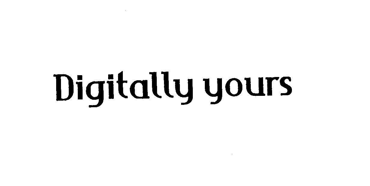 DIGITALLY YOURS DIGITALLY YOURS