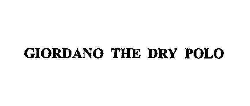 Nhãn hiệu GIORDANO THE DRY POLO  của WALTON INTERNATIONAL LIMITED, số đơn 4-2005-02282