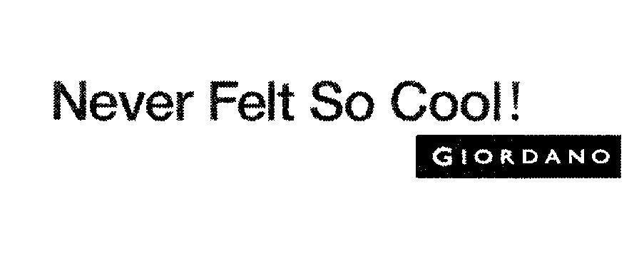 Nhãn hiệu GIORDANO NEVER FELT SO COOL  của WALTON INTERNATIONAL LIMITED, số đơn 4-2005-02283
