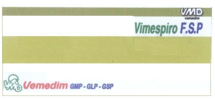 Trademark VIMESPIRO F.S.P VMD VEMEDIM GMP - GLP - GSP  of Công ty cổ phần sản xuất kinh doanh vật tư và thuốc thú y (Vemedim), application No 4-2005-15242