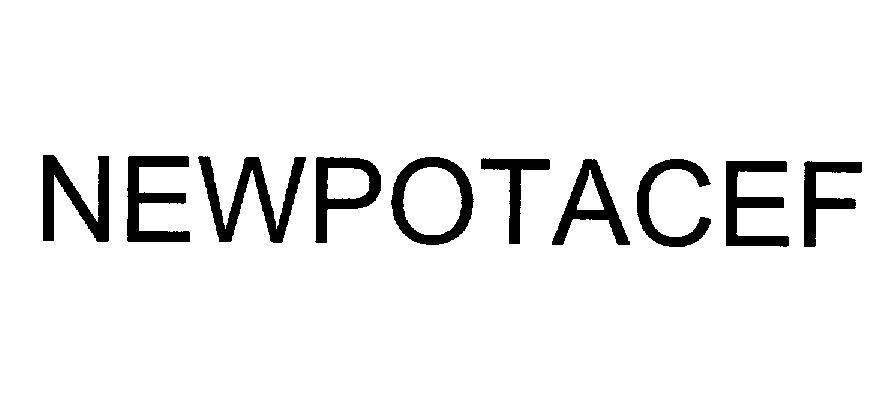 Trademark NEWPOTACEF  of PHARMAMATE INTERNATIONAL CO., LTD, application No 4-2005-16658