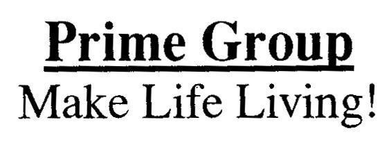 Prime Group Make Life Living! PRIME GROUP MAKE LIFE LIVING