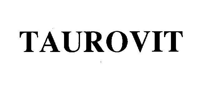Nhãn hiệu TAUROVIT  của Công ty cổ phần dược phẩm TENAMYD, số đơn 4-2006-07745