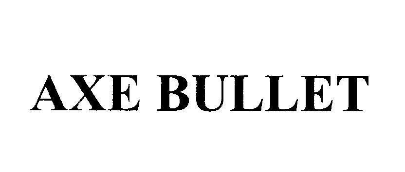 AXE BULLET AXE BULLET