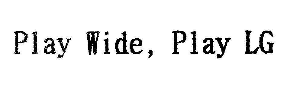 Play Wide, Play LG PLAY WIDE PLAY LG