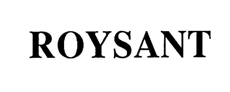 Công ty trách nhiệm hữu hạn thương mại và dược phẩm Bách Thảo的ROYSANT ROYSANT品牌, 申请号 4-2008-07746