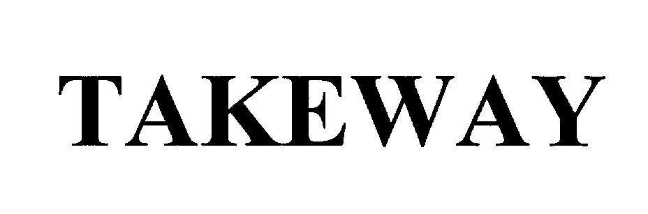 TAKEWAY TAKEWAY TAKE WAY