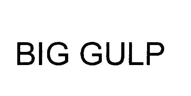 BIG GULP 