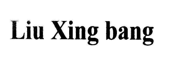 Nhãn hiệu Liu Xing bang  của Công ty TNHH sản xuất thương mại Hù Kiệt, số đơn 4-2009-14434