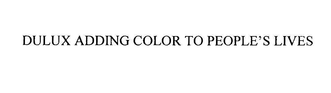Nhãn hiệu DULUX ADDING COLOR TO PEOPLE'S LIVES  của AKZO NOBEL COATINGS INTERNATIONAL B.V., số đơn 4-2009-17566