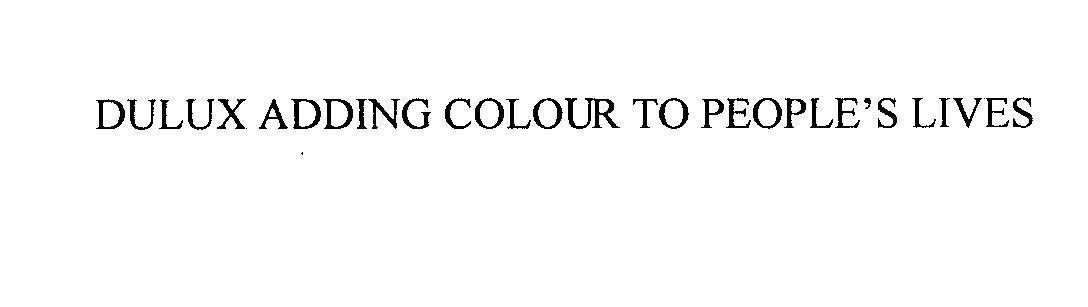 Nhãn hiệu DULUX ADDING COLOUR TO PEOPLE'S LIVES  của AKZO NOBEL COATINGS INTERNATIONAL B.V., số đơn 4-2009-17567