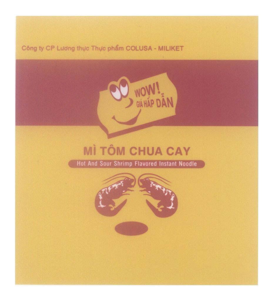 Trademark Công ty CP Lương Thực Thực Phẩm COLUSA-MILIKET Mì Tôm Chua Cay WOW Giá Hấp Dẫn Hot And Sour Shrimp Flavored Instant Noodle  of Công ty cổ phần lương thực thực phẩm COLUSA-MILIKET, application No 4-2009-19767
