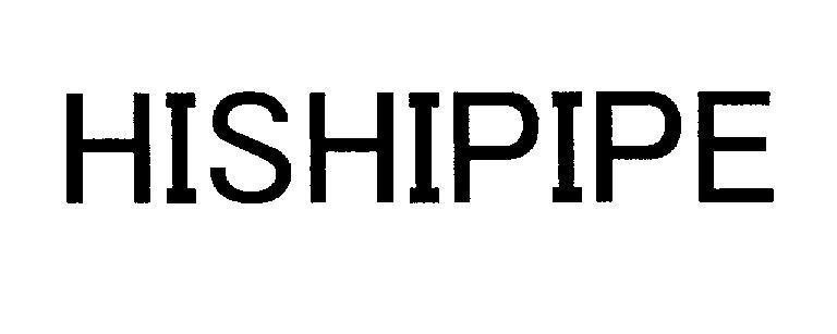 HISHIPIPE HISHIPIPE