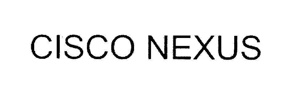 Nhãn hiệu CISCO NEXUS  của Cisco Technology, Inc., số đơn 4-2010-05522