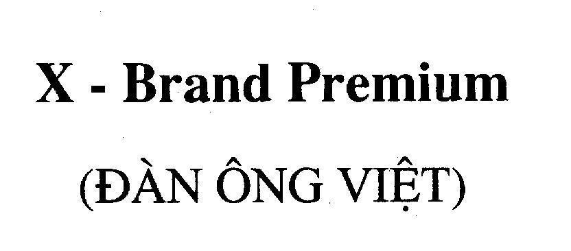 Nhãn hiệu X - Brand Premium (Đàn Ông Đích Thực)  của Công ty TNHH dịch vụ thương mại Phan Thị, số đơn 4-2010-08477