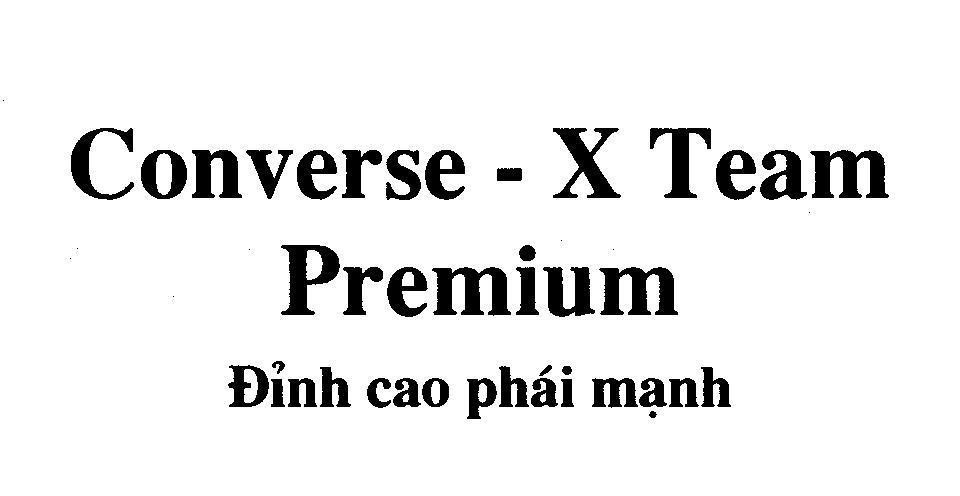 Nhãn hiệu Converse - X Team Premium Đỉnh cao phái mạnh  của Công ty TNHH dịch vụ thương mại Phan Thị, số đơn 4-2010-10486