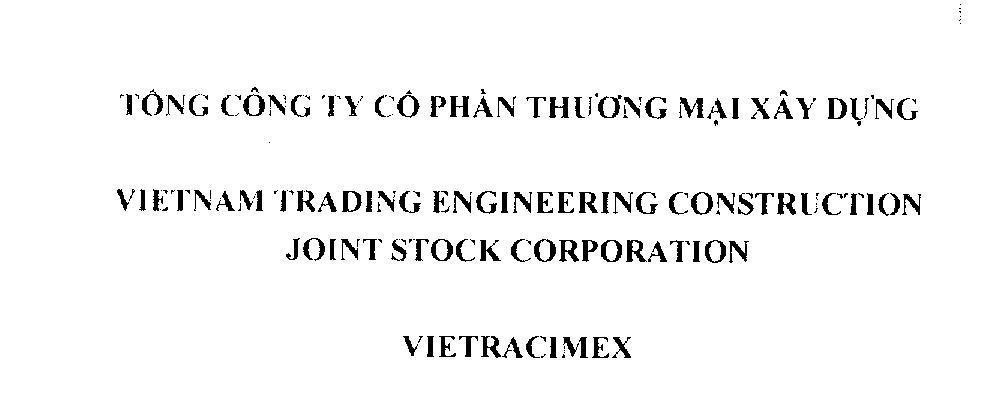 Tổng Công Ty Cổ Phần Thương Mại Xây Dựng VIETNAM TRADING ENGINEERING CONSTRUCTION JOINT STOCK CORPORATION VIETRACIMEX 