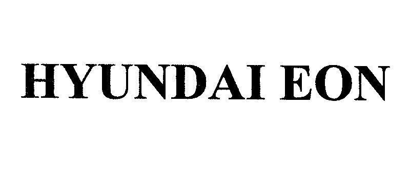 Trademark HYUNDAI EON  of HYUNDAI MOTOR COMPANY, application No 4-2011-06487