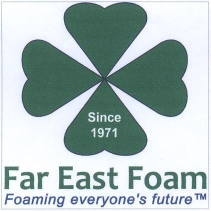 Far East Foam Foaming everyone's future Since 1971 