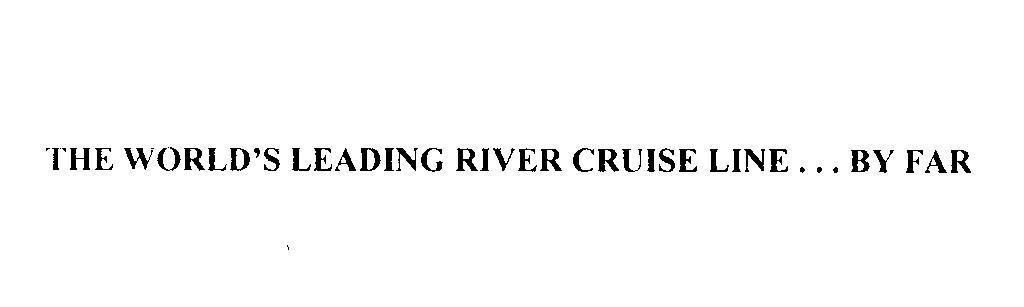THE WORLD'S LEADING RIVER CRUISE LINE...BY FAR 
