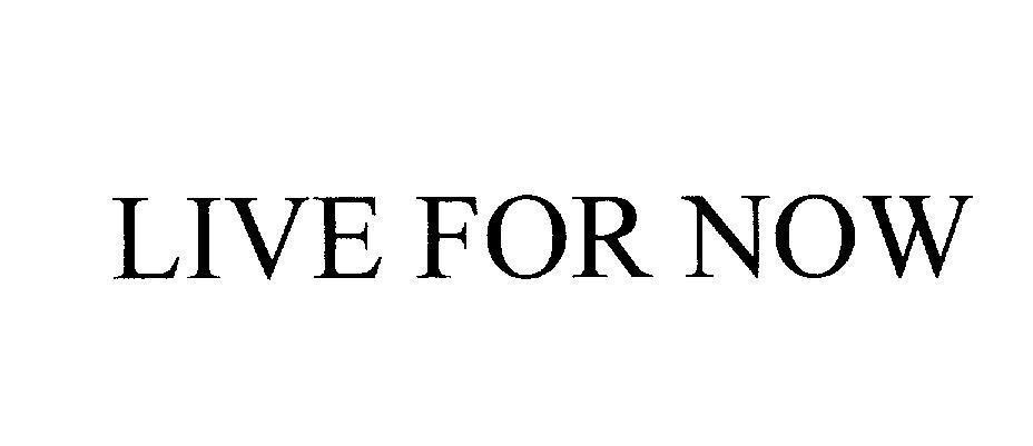 LIVE FOR NOW 