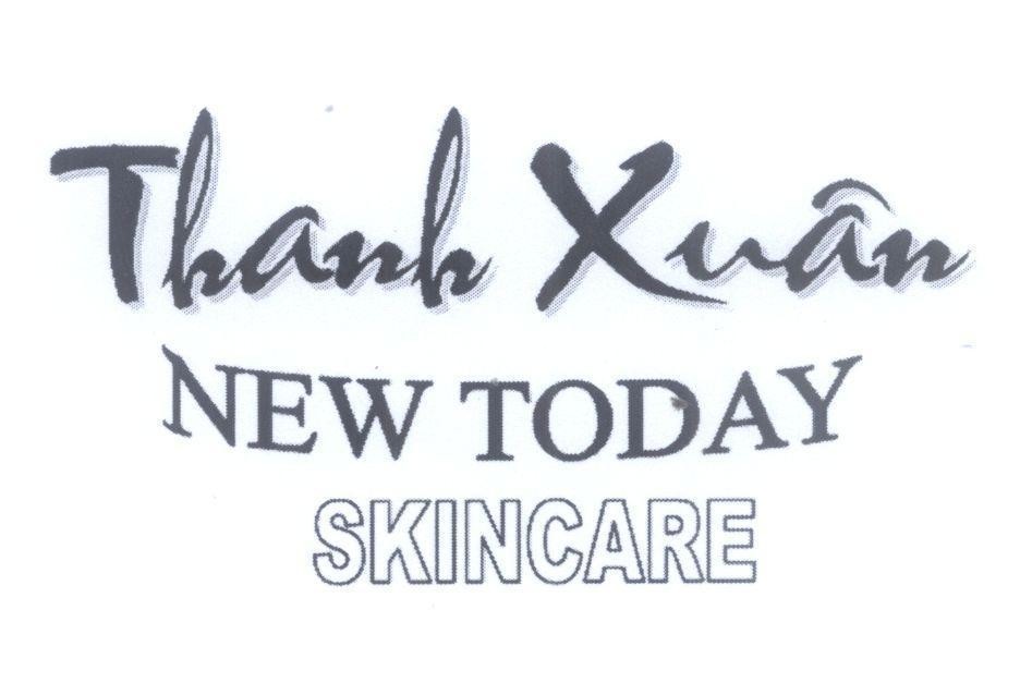 Trademark Thanh Xuân NEW TODAY SKINCARE  of Công ty cổ phần hóa mỹ phẩm Xuân Thịnh, application No 4-2013-02957