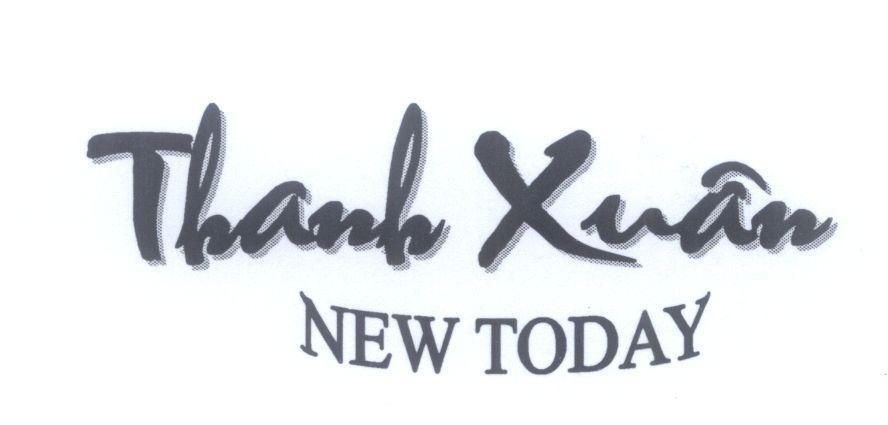 Trademark Thanh Xuân NEW TODAY  of Công ty cổ phần hóa mỹ phẩm Xuân Thịnh, application No 4-2013-02959