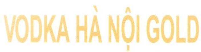 Trademark VODKA Hà Nội GOLD  of Công ty cổ phần cồn rượu Hà Nội, application No 4-2013-11051