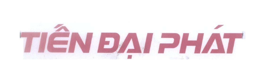 Nhãn hiệu Tiến Đại Phát  của Công ty TNHH sản xuất thương mại dịch vụ Tiến Đại Phát, số đơn 4-2013-13131