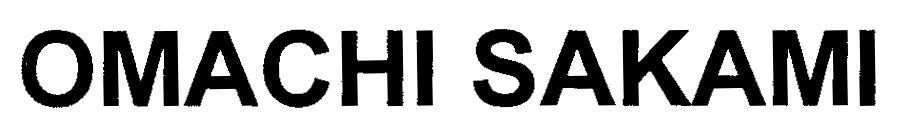 Nhãn hiệu OMACHI SAKAMI  của Công ty cổ phần hàng tiêu dùng MASAN, số đơn 4-2013-14524