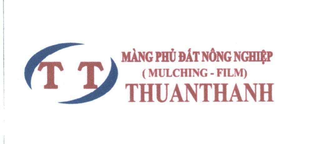Công ty TNHH giống cây trồng Thuận Thành的THUANTHANH Màng Phủ Đất Nông Nghiệp (MULCHING - FILM) T T 品牌, 申请号 4-2013-21743