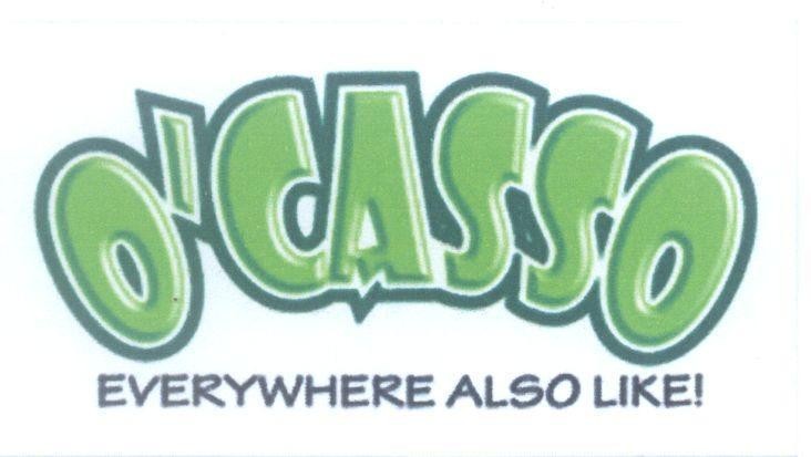 O'CASSO EVERYWHERE ALSO LIKE! 