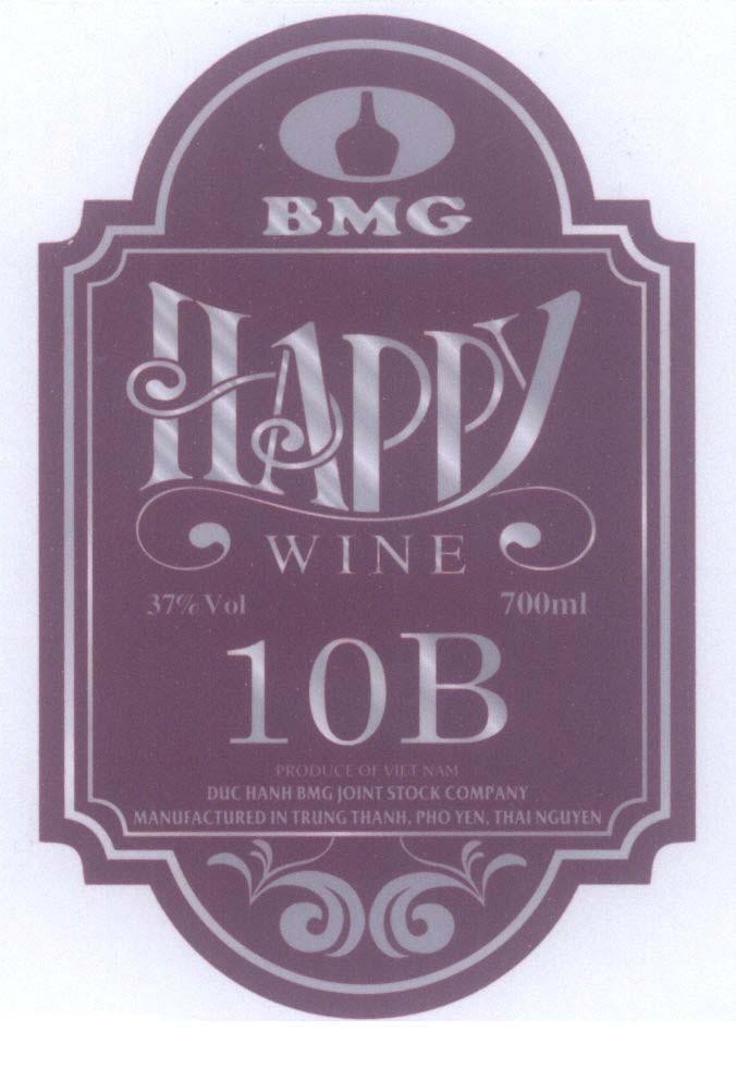 Nhãn hiệu BMG HAPPY WINE 10B 37% Vol 700ml PRODUCE OF VIET NAM DUC HANH BMG JOINT STOCK COMPANY MANUFACTURED IN TRUNG THANH...  của Công ty cổ phần rượu Đức Hạnh BMG, số đơn 4-2014-25383