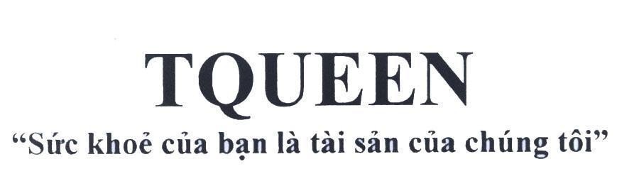 TQUEEN "Sức khỏe của bạn là tài sản của chúng tôi" 