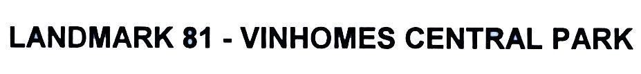 Nhãn hiệu LANDMARK 81 - VlNHOMES CENTRAL PARK  của Tập đoàn Vingroup - Công ty CP, số đơn 4-2015-20418