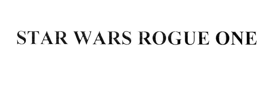 Nhãn hiệu STAR WARS ROGUE ONE  của Lucasfilm Ltd. LLC, số đơn 4-2015-22984