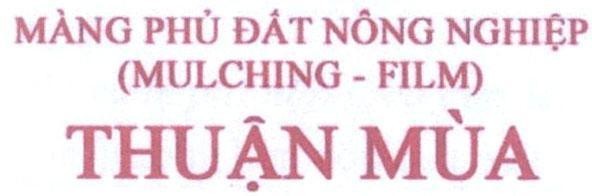 Công ty TNHH giống cây trồng Thuận Thành的Thuận Mùa Màng Phủ Đất Nông Nghiệp (MULCHING - FILM) 品牌, 申请号 4-2016-02609