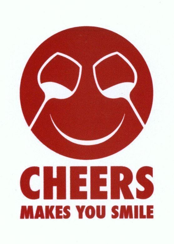 CHEERS MAKES YOU SMILE 